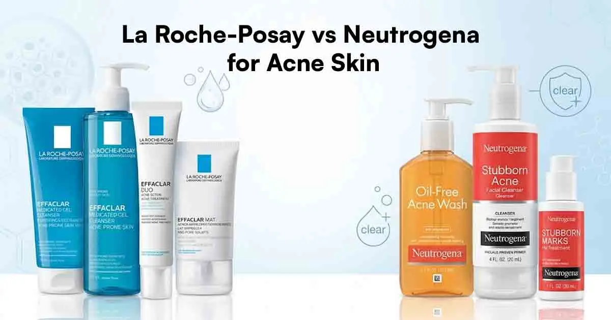 La Roche-Posay vs Neutrogena for Acne